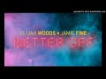 Elijah Woods x Jamie Fine - Better Off