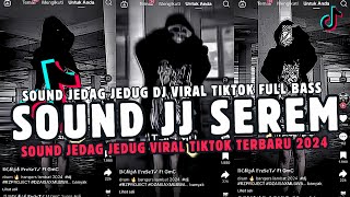 SOUND DJ SEREM JEDAG JEDUG FULL BASS VIRAL TIKTOK TERBARU 2024