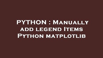 PYTHON : Manually add legend Items Python matplotlib