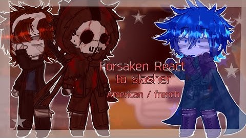 Forsaken React to slasher  || 🇺🇸 / 🇫🇷 ||  No ships | No 2x || Angst || Forsaken || Gachaclub ||  