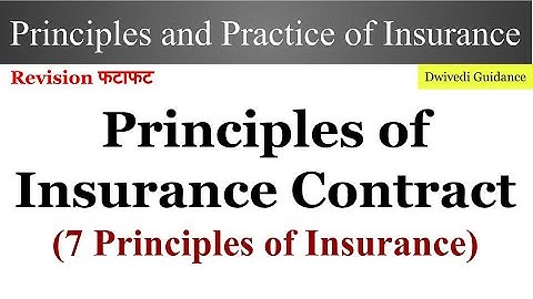 Principles of Insurance Contract, 7 principles of insurance, seven principles of insurance, Dwivedi