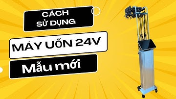 Cách sử máy uốn nóng setting 24v mẫu mới