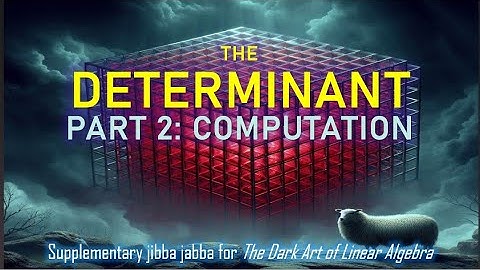 11. The Determinant (Part 2: Computation)