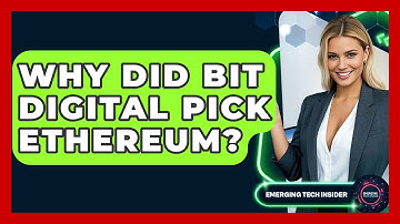 Why Did Bit Digital Pick Ethereum? | Emerging Tech Insider
