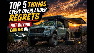 5 Things Every Overlander Regrets Not Buying