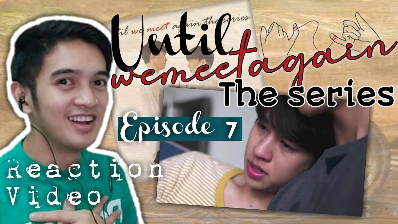 ด้ายแดง UNTIL WE MEET AGAIN EPISODE 7 REACTION | SO MANY SHIPPABLE ...