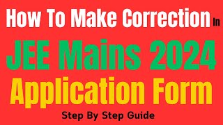 How to Edit jee mains 2024 application form | jee mains 2024 correction window
