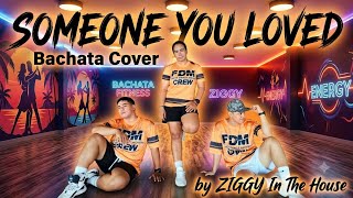 SOMEONE YOU LOVED | Bachata Cover | Ziggy in the House ft. FDM CREW