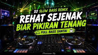 DJ Slow Bass Remix 2026 | Rehat Sejenak Biar Pikiran Tenang