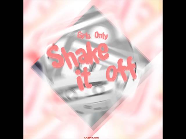 Girls Only - Shake It Off