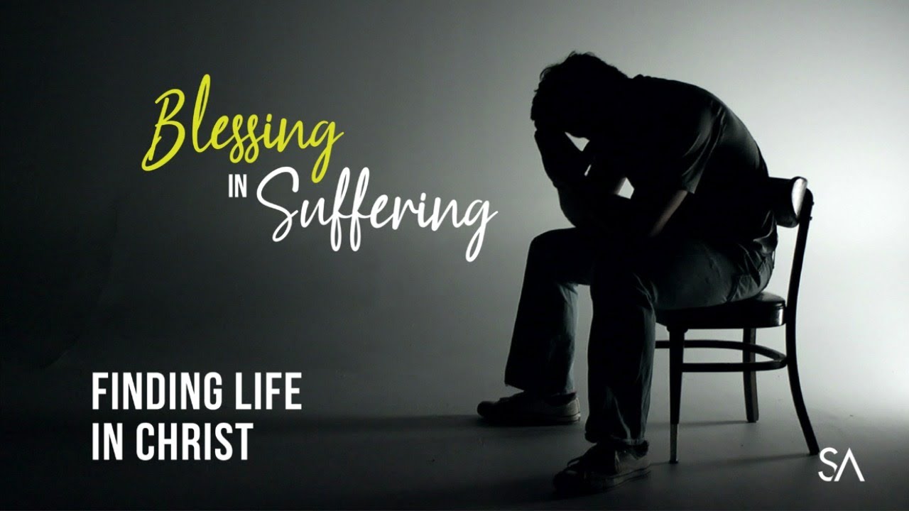 Finding Life in Christ: Blessing in Suffering - YouTube