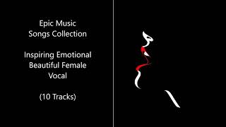 Epic Music ♫ Songs Collection Uplifting Inspiring Emotional Beautiful Female Vocals (10 Tracks)