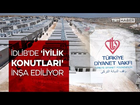 İdlib'de 'İyilik Konutları' inşa ediliyor