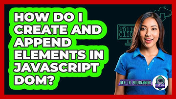 How Do I Create And Append Elements In JavaScript DOM? - Next LVL Programming