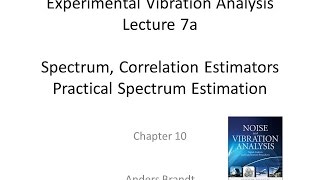 Lecture 7a Lecture 7a, Part 1(2) of lecture 7, of Experimental Vibration Analysis