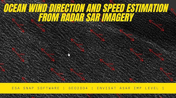 Ocean Wind Direction and Speed Estimation from SAR Radar Data / Imagery Using ESA SNAP