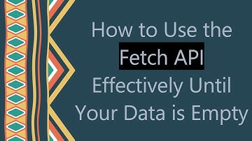 How to Use the Fetch API Effectively Until Your Data is Empty