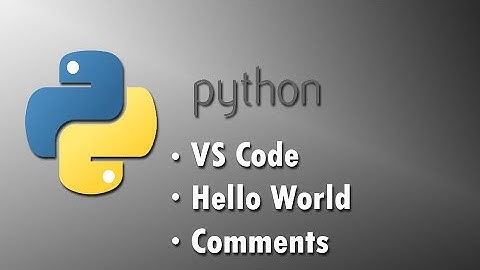 Using VS Code Editor Lesson 2 - Hello World In Python | Comments in Python