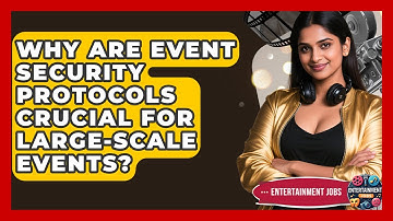 Why Are Event Security Protocols Crucial For Large-scale Events? - Entertainment Jobs
