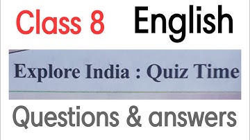 Class 8 English / Chapter 3  Explore India : Quiz Time Questions & Answers
