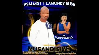 Musandisiye by Psalmist T Lamondy Dube ft Dorcas Moyo