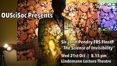 "The Science of Invisibility" by Professor Sir John Pendry FRS FInstP