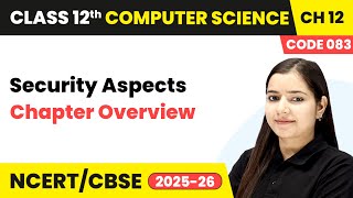 Security Aspects - Chapter Overview | Chapter 12 | Class 12th | CS (Code 083) | CBSE 2025-26