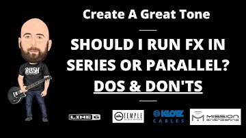 Line 6 Helix - Should I run FX in SERIES or PARALLEL? DOs and DON