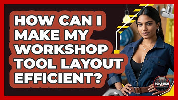 How Can I Make My Workshop Tool Layout Efficient? - ToolBench Pros