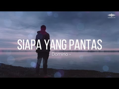 Siapa Yang Pantas Domino Lirik Lagu Siapa Yang Pantas Domino Lirik Lagu