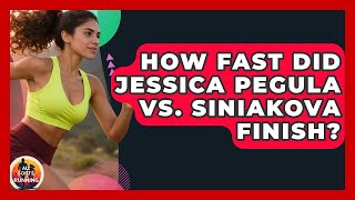 How Fast Did Jessica Pegula vs. Siniakova Finish? | All Sorts Of Running