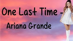 One Last Time (With Lyrics) - Ariana Grande - Durasi: 3:16. One Last Time (With Lyrics) - Ariana Grande - Durasi: 3:16.