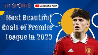 Excellent Premier League Goals Of 2023 Ft. Alejandro Garnancho, Bukayo Saka And More T.h Sports
