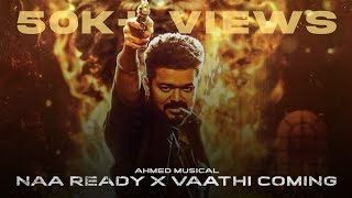 Naa Ready X Vaathi Coming | Ahmed Musical | Vijay | Anirudh