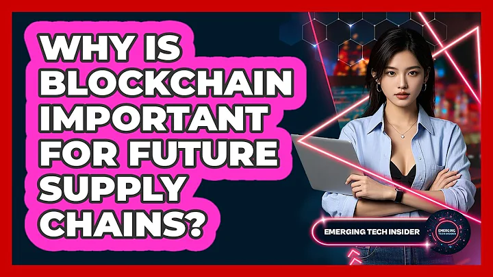 Why Is Blockchain Important For Future Supply Chains? - Emerging Tech Insider