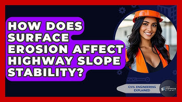 How Does Surface Erosion Affect Highway Slope Stability? - Civil Engineering Explained