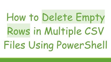 How to Delete Empty Rows in Multiple CSV Files Using PowerShell