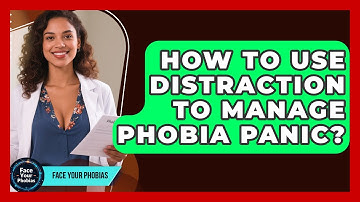 How To Use Distraction To Manage Phobia Panic? - Face Your Phobias