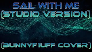 (Studio version) Sail with me (Lonely existence) Bunnyfluff / Codfish cover Wealth