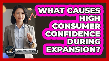 What Causes High Consumer Confidence During Expansion?