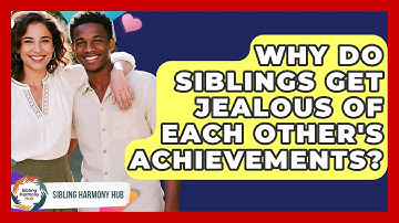 Why Do Siblings Get Jealous Of Each Other
