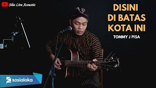 Tomi J Pisa  Siho  - Di Sini Di Batas Kota Ini (  Acoustic Cover ) Mp3