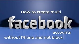 how to create multi facebook account without phone number and not block account 2018