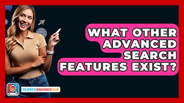 What Other Advanced Search Features Exist? - SearchEnginesHub.com