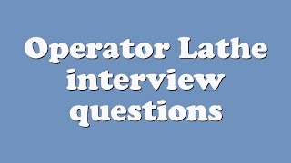 Operator Lathe interview questions