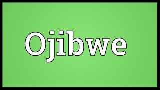 Ojibwe Meaning