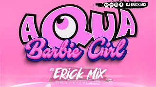 Barbie Girl - Aqua - Dj Erick Mix Rmx 2023