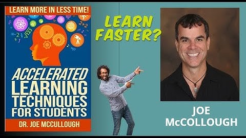 Accelerated Learning Techniques for Students: Learn More in Less Time! by Joe McCullough