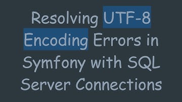 Resolving UTF-8 Encoding Errors in Symfony with SQL Server Connections