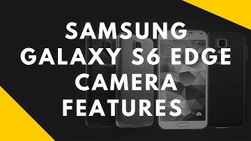 █ Samsung Galaxy S6 Edge Camera Features █ Samsung Galaxy S6 and S6 Edge Features █ 5MP Front Camera